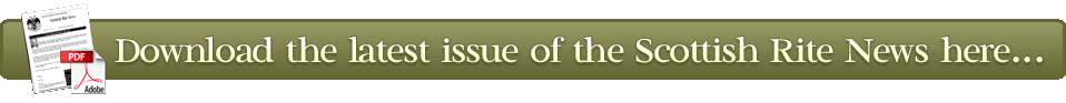 Download the latest issue of the Scottish Rite News...